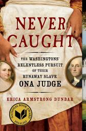 Imaginea pictogramei Never Caught: The Washingtons' Relentless Pursuit of Their Runaway Slave, Ona Judge