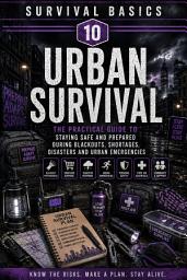 Значок приложения "10. Survival Basics: Urban Survival: The Practical Guide to Staying Safe and Prepared During Blackouts, Shortages, Disasters and Urban Emergencies"