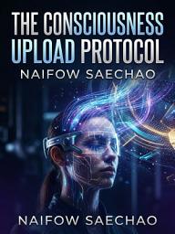 Значок приложения "The Consciousness Upload Protocol: Achieve Digital Immortality Through Mind Uploading"