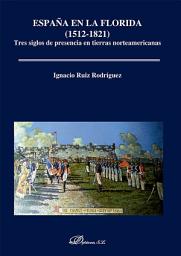 Imagen de ícono de España en la Florida (1512-1821). Tres siglos de presencia en tierras norteamericanas