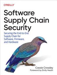រូប​តំណាង Software Supply Chain Security: Securing the End-to-End Supply Chain for Software, Firmware, and Hardware