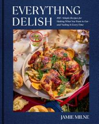 Значок приложения "Everything Delish: 100+ Simple Recipes for Making What You Want to Eat--and Nailing It Every Time"