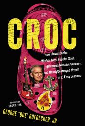 Значок приложения "Croc: How I Invented the World’s Most Popular Shoe, became a Massive Success, and Nearly Destroyed Myself---in 15 Easy Lessons"