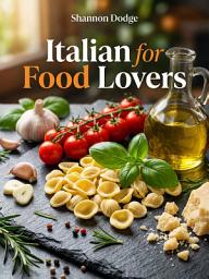 Obrázek ikony Italian for Food Lovers: Speak Italian at the Table with Confidence