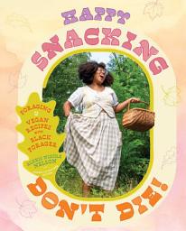 Значок приложения "Happy Snacking, Don't Die!: Foraging and Vegan Recipes with Black Forager (A Cookbook)"